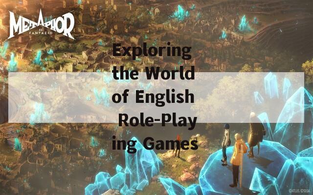 Exploring the World of English Role-Playing Games